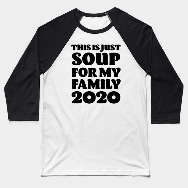 This is just Soup for my Family 2020 - Anti Trump Baseball T-Shirt by Elsie Bee Designs